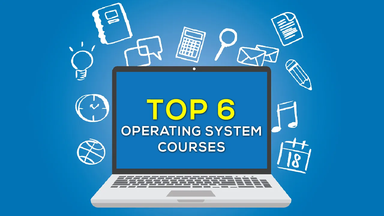 Learn 6 TOP Operating Systems Courses