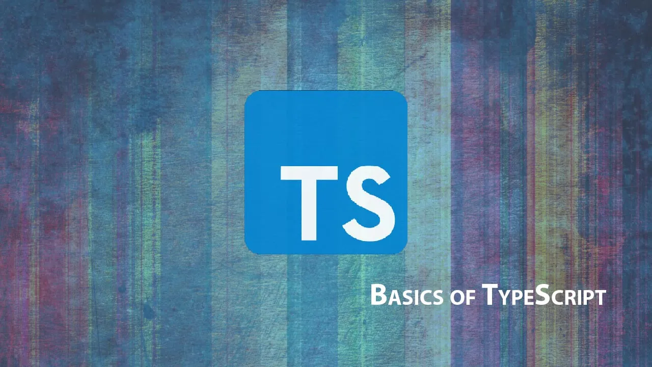 Find out Basics of TypeScript: Why Should We Use TypeScript?