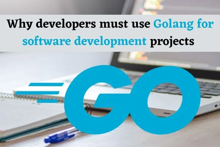 Why developers must use Golang for software development projects