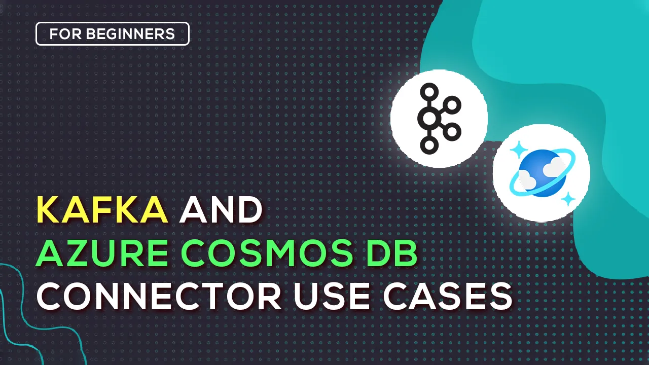 Kafka and Azure Cosmos DB Connector Use Cases