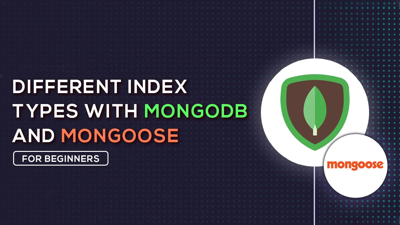 Explain Different Types Of Indexes With MongoDB And Mongoose