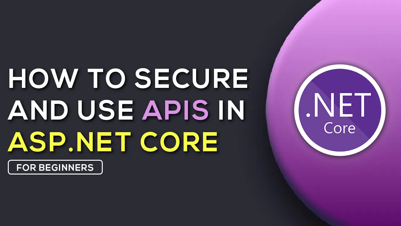 How To Secure and Use APIs in ASP.NET Core
