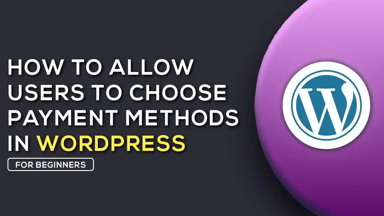 Instructions For Allowing Users to Choose Payment Methods In WordPress