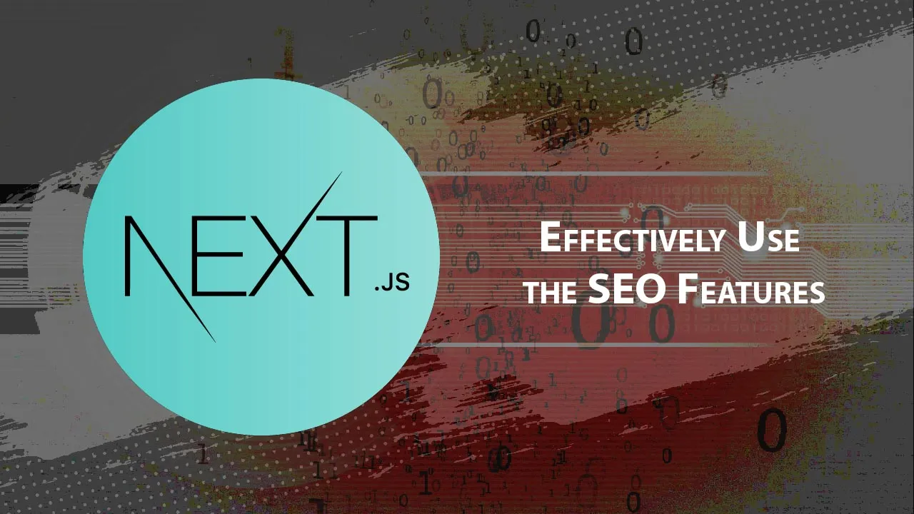 Effectively Use the SEO Features of a Next.js Application