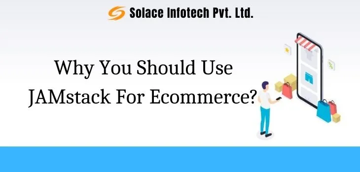 Why You Should Use JAMstack For Ecommerce?