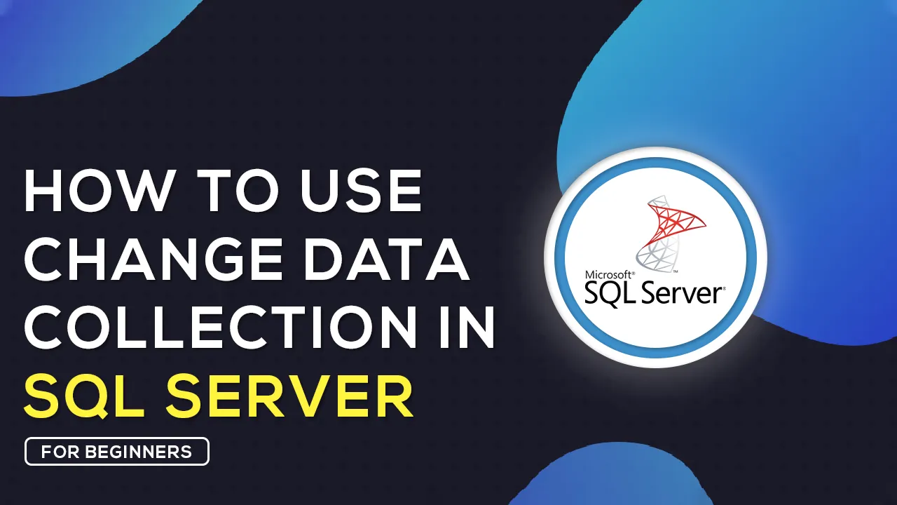 How to Use Change Data Collection in SQL Server