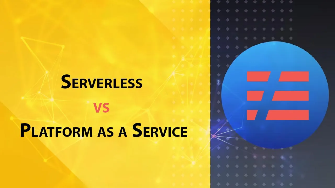 Is Serverless the New PaaS? Serverless vs Platform as a Service