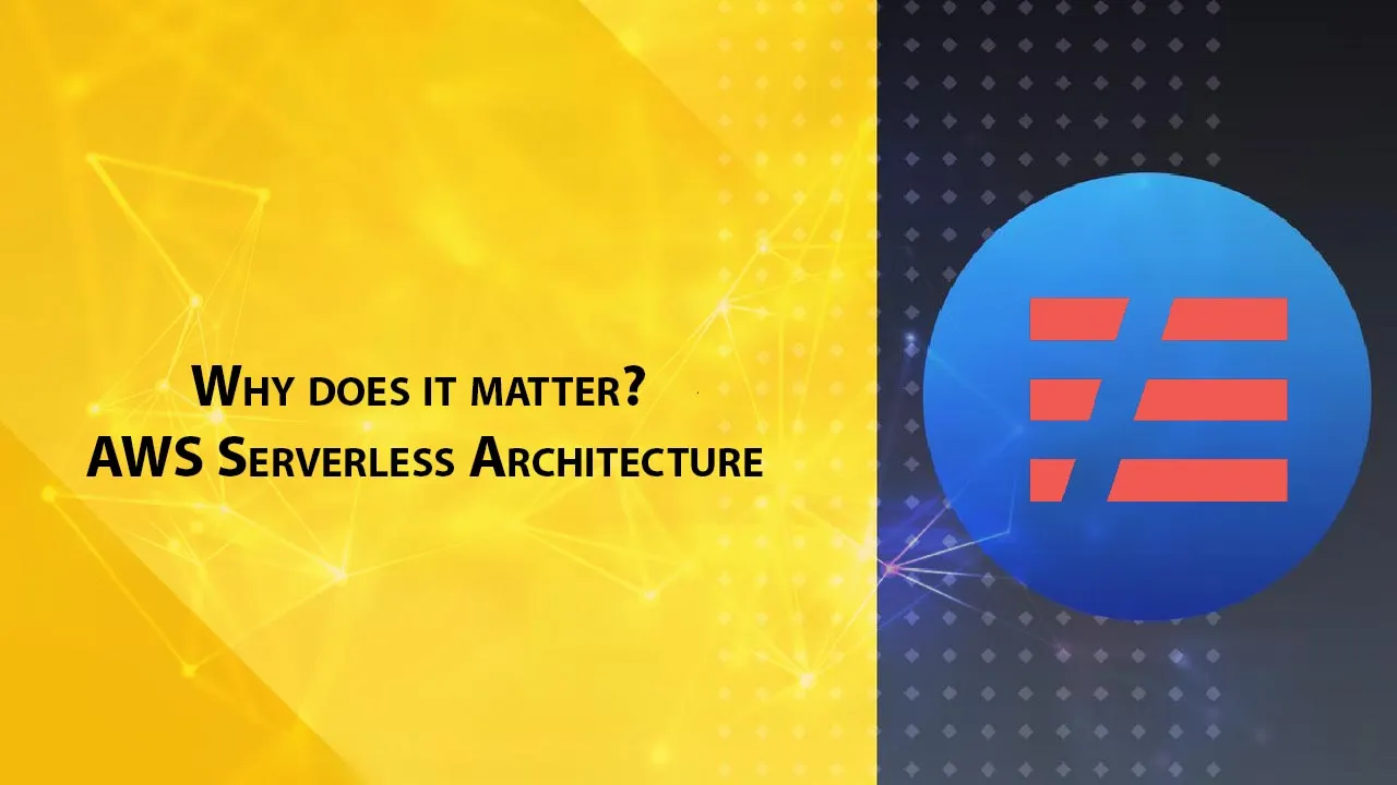 Why does it matter? AWS Serverless Architecture