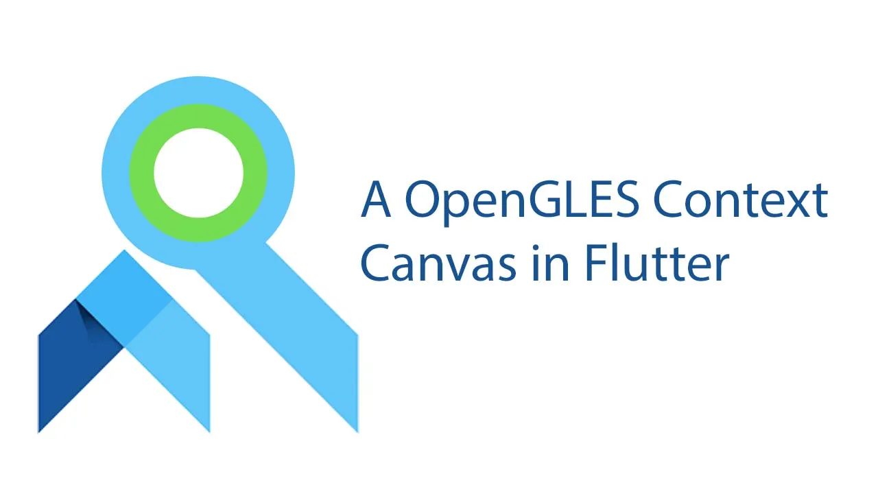 A OpenGLES Context Canvas in Flutter