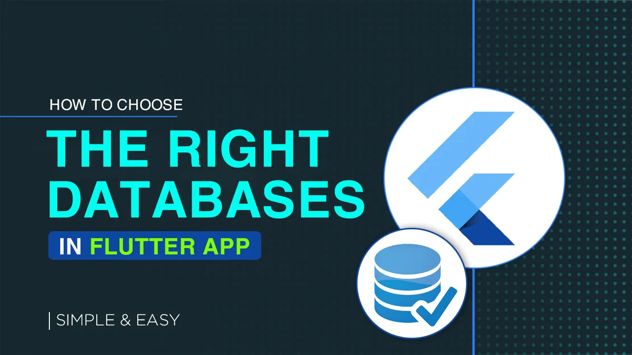 How to Choose The Right Database for Your Flutter App | Simple & Easy