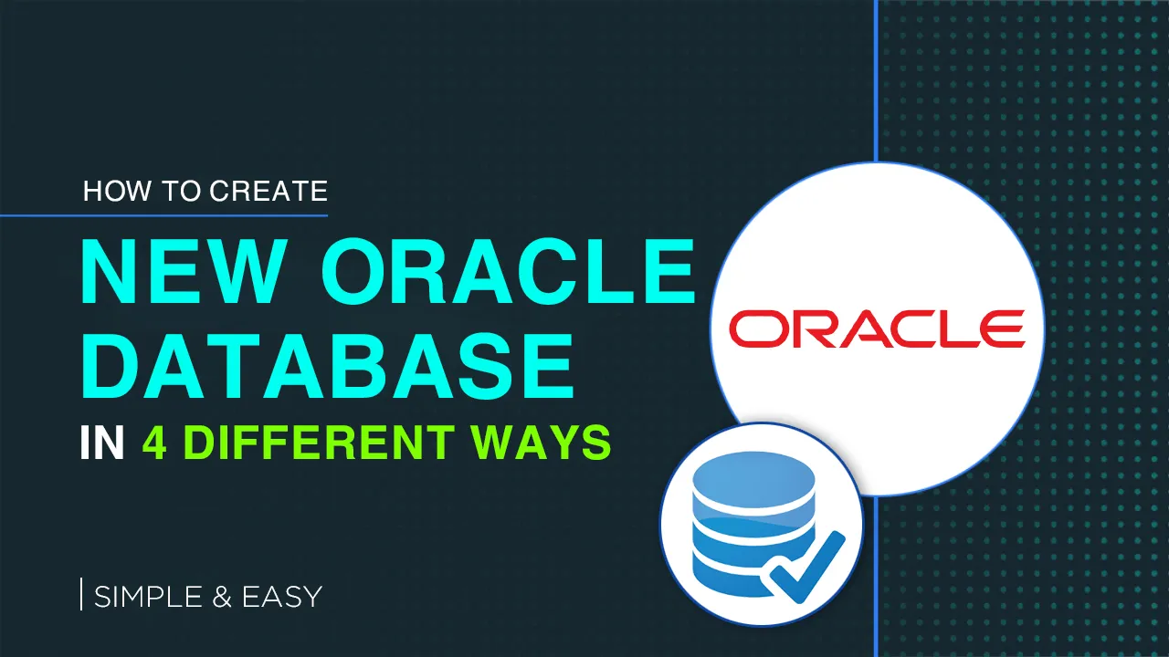 4 Different Ways to Create New Oracle Database | Simple & Easy