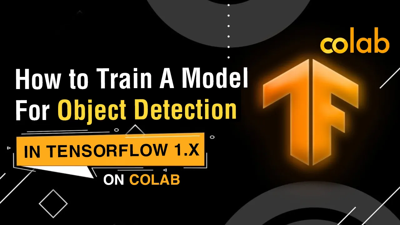 How to Train A Model for Object Detection in TensorFlow 1.x on Colab