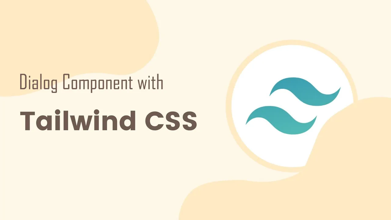Easily Create A Dialog Component with Tailwind CSS