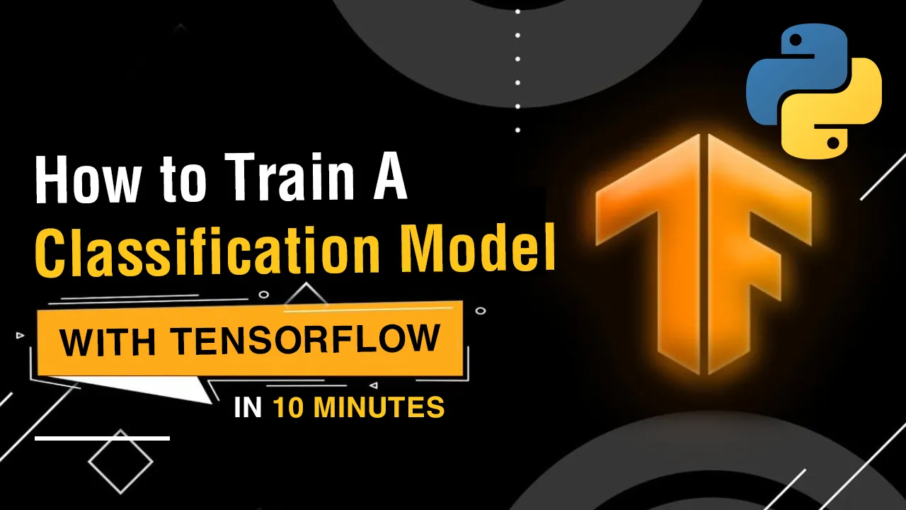 How to Train a Classification Model with TensorFlow From Scratch