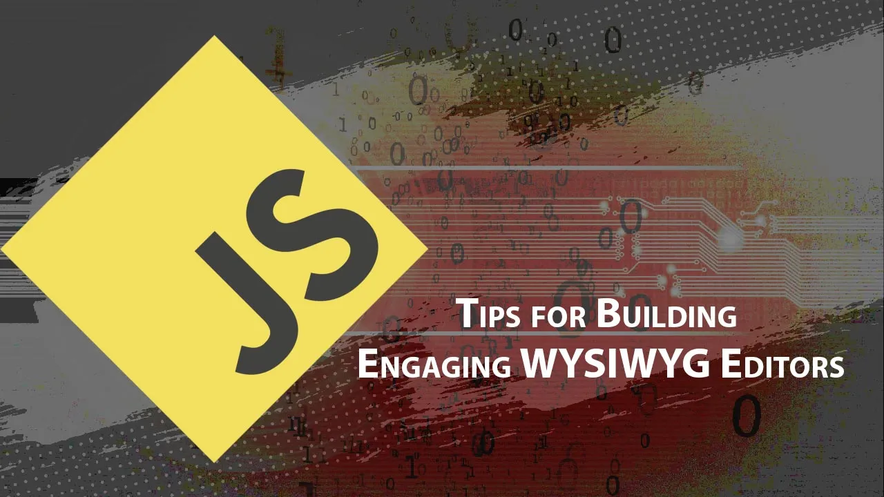 How to Tips for Building Engaging WYSIWYG Editors
