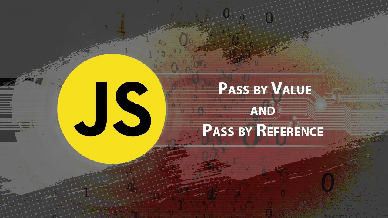 The Difference Between Pass By Value & Pass By Reference in JavaScript