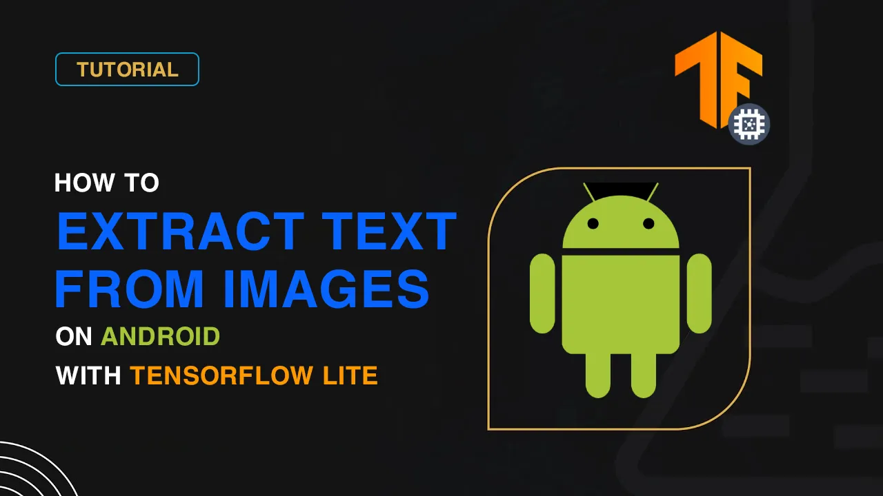 How to Use TensorFlow Lite To Extract Text From Images on Android
