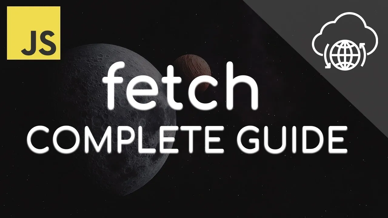 The Complete Guide to The Fetch API