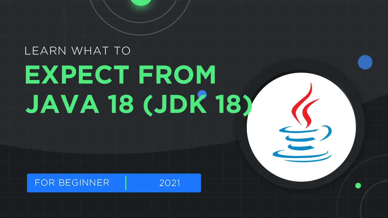 What to Expect From Java 18 (JDK 18)