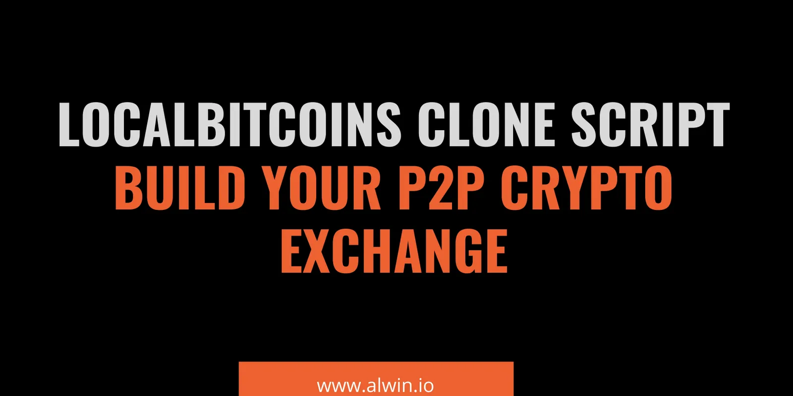 Localbitcoins clone script-Build your p2p crypto exchange: