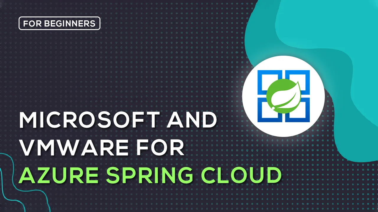 Microsoft and VMware introduced A New Level Of Azure Spring Cloud