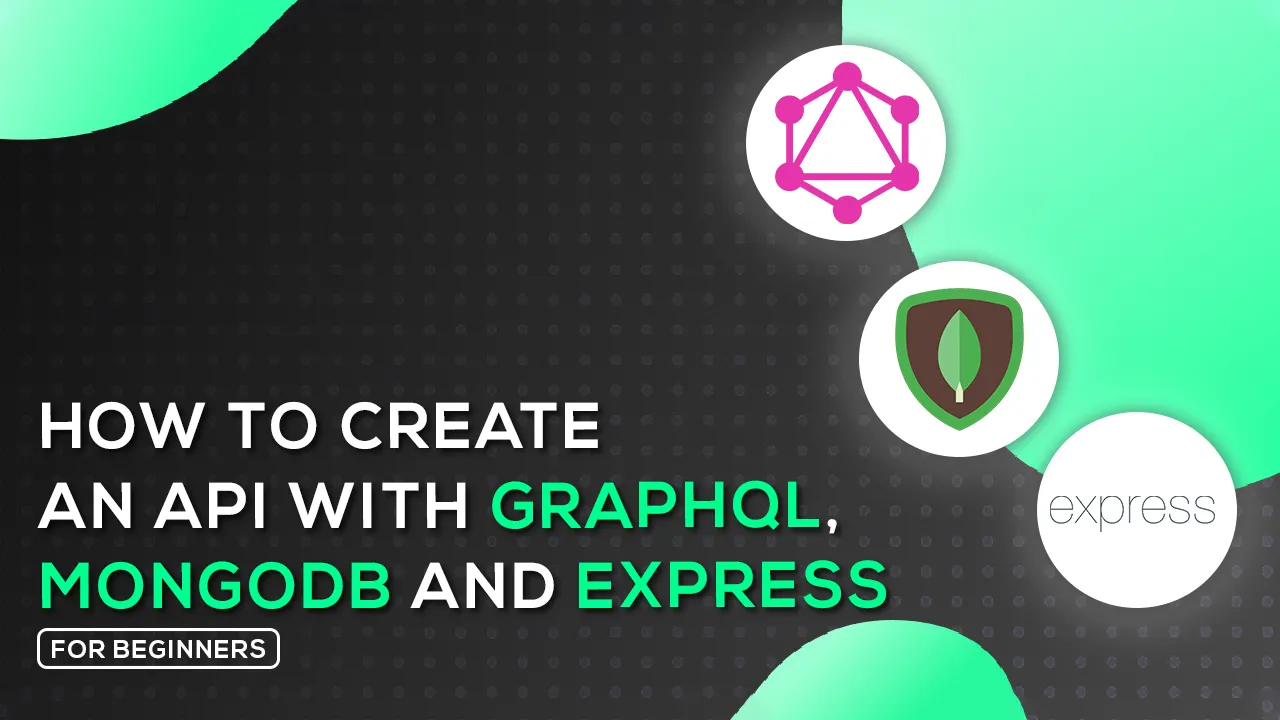 How To Create an API with GraphQL, MongoDB and Express