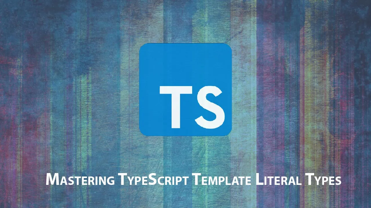 How to Mastering TypeScript Template Literal Types
