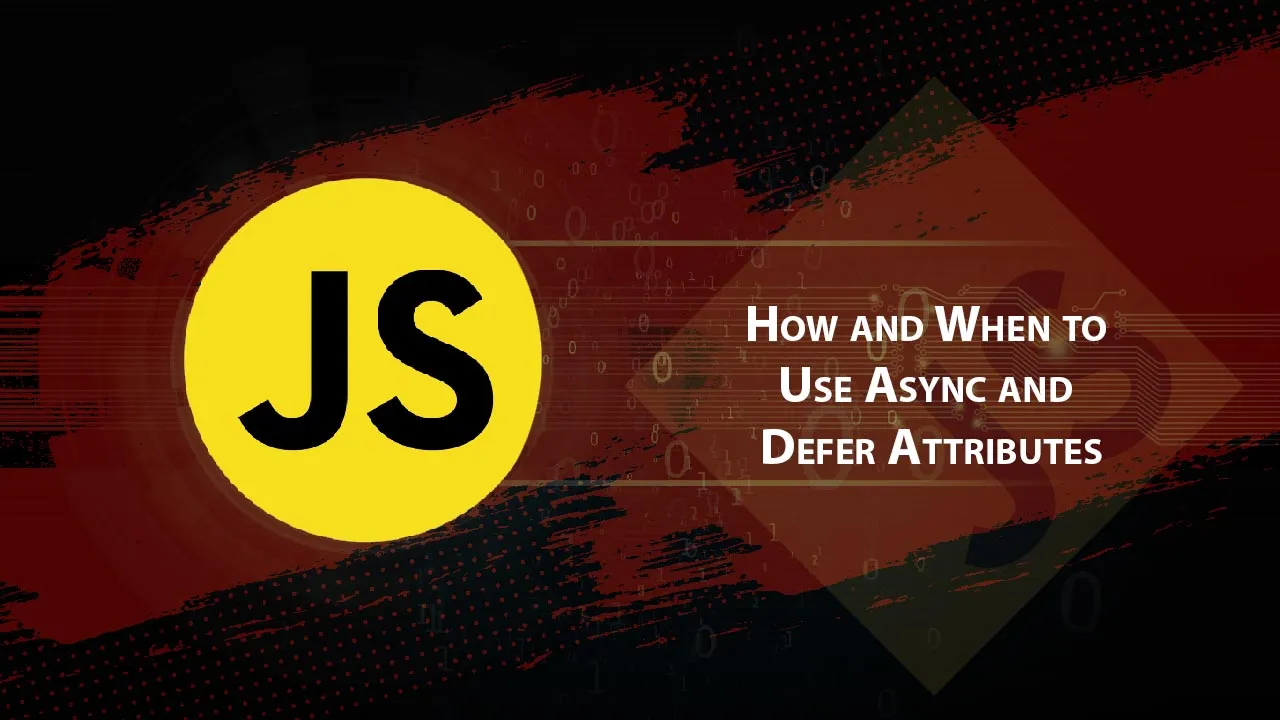 Find Out: How and When to Use Async and Defer Attributes