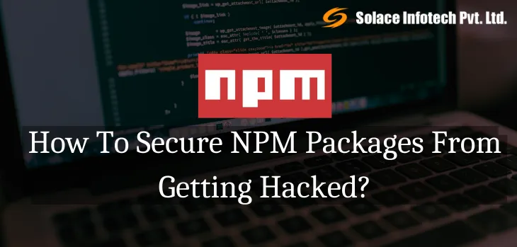How To Secure NPM Packages From Getting Hacked?
