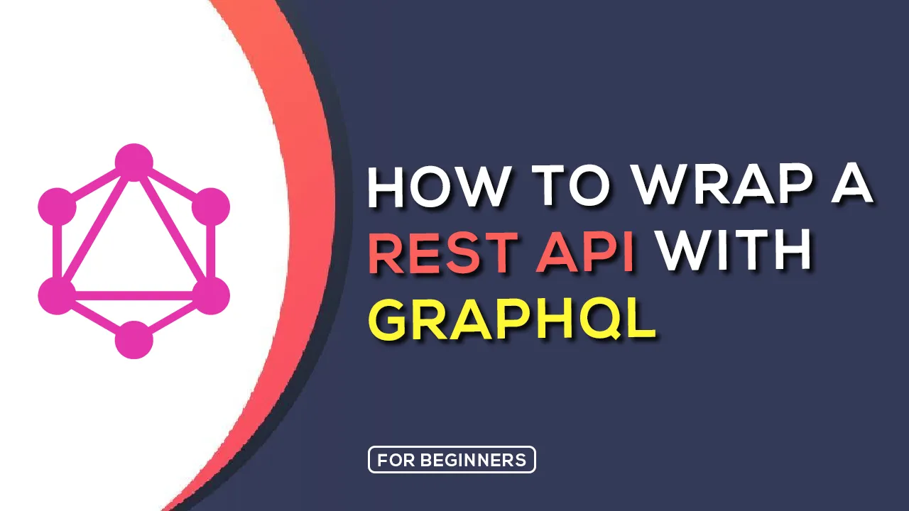 Tutorial How to Wrap A REST API with GraphQL in 3 Steps