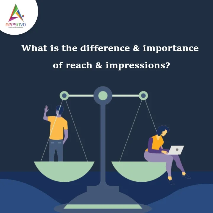 Appsinvo : What is the difference & importance of reach & impressions?