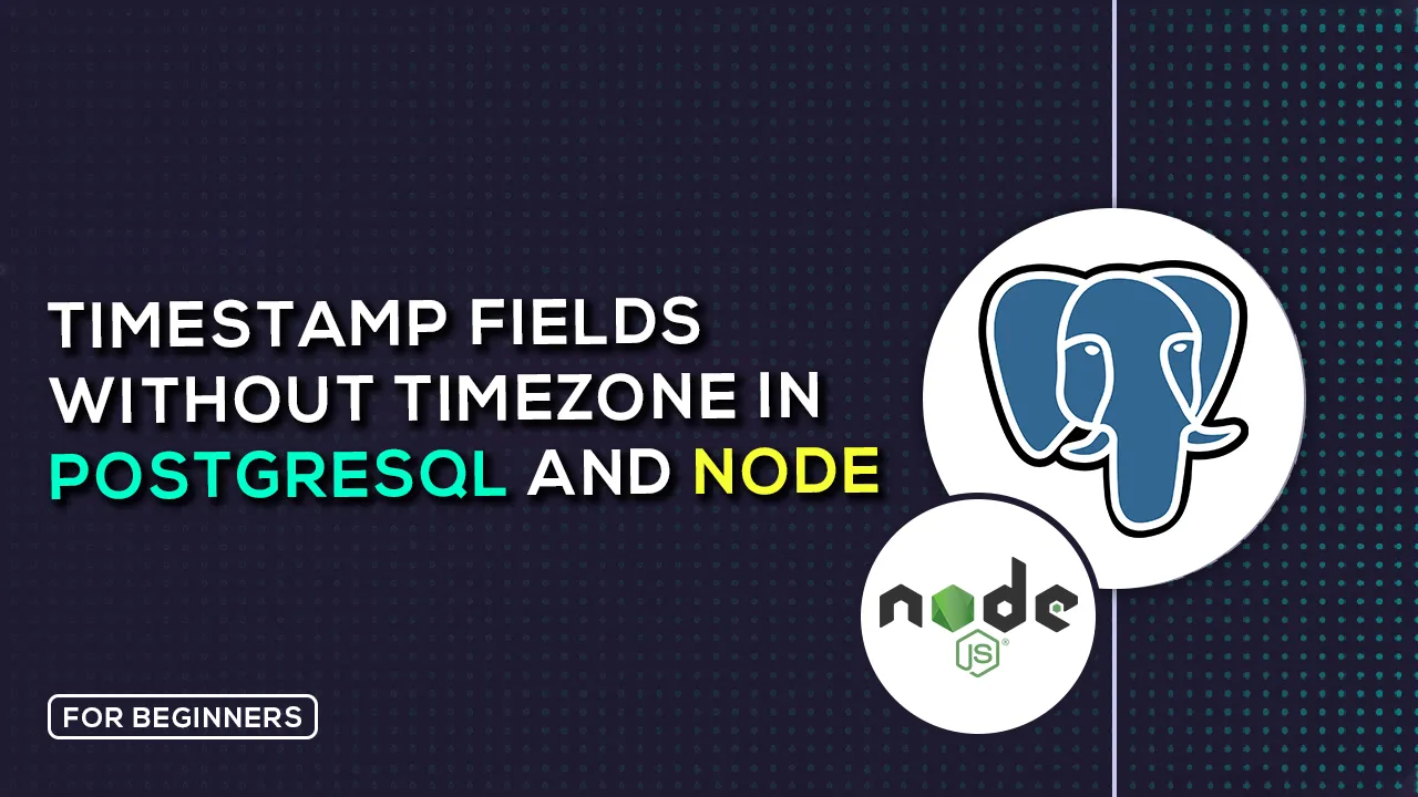 How to Use Timestamp Fields without Timezone in PostgreSQL and Node