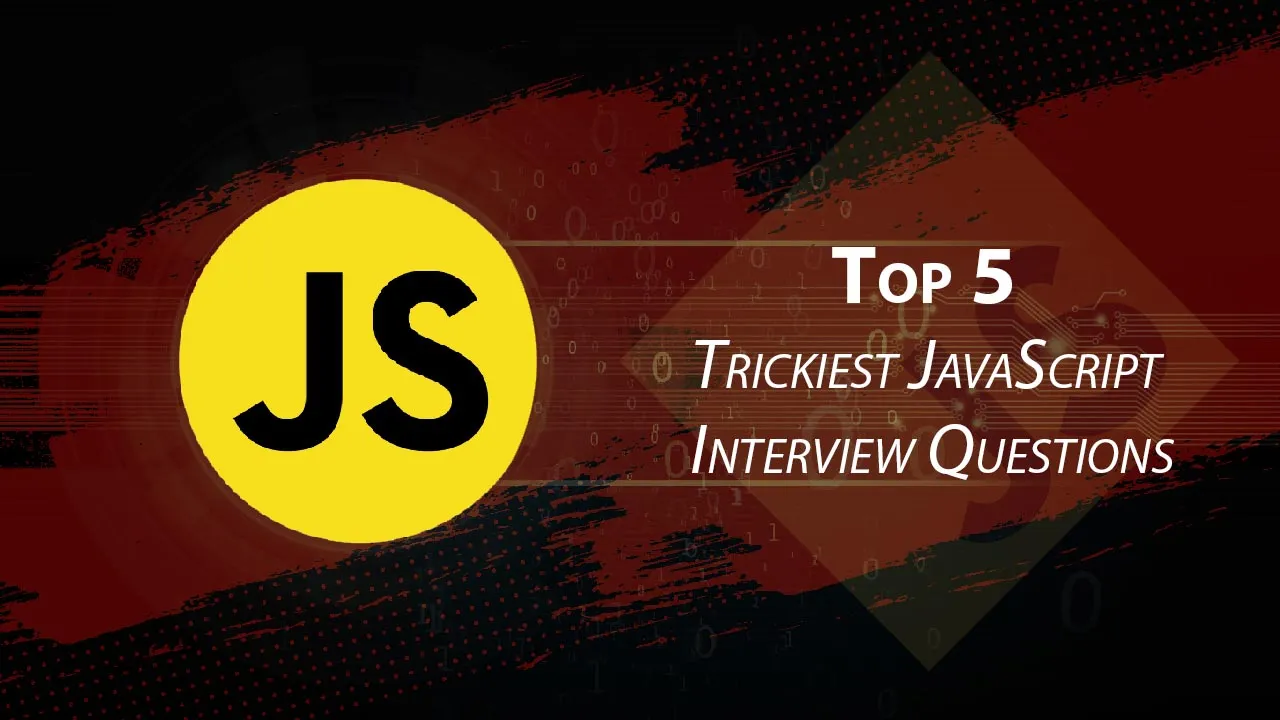 Top 5 Trickiest JavaScript Interview Questions