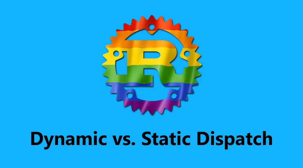 the-difference-between-dynamic-and-static-dispatch-in-rust