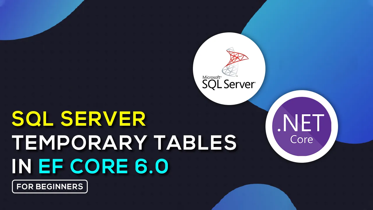 Learn About SQL Server Temp Tables in EF Core 6.0