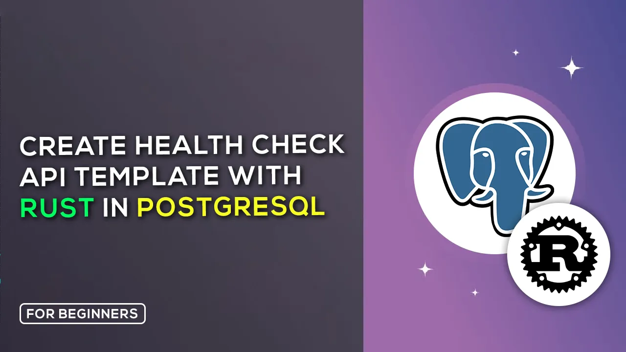 How to Create A Health Check API Template with Rust in PostgreSQL