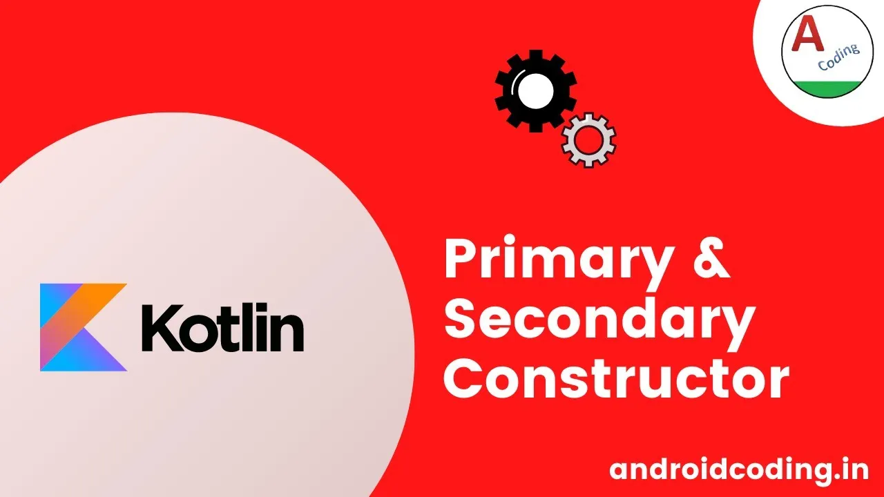 Secondary Constructor Declaration in Kotlin - Constructor
