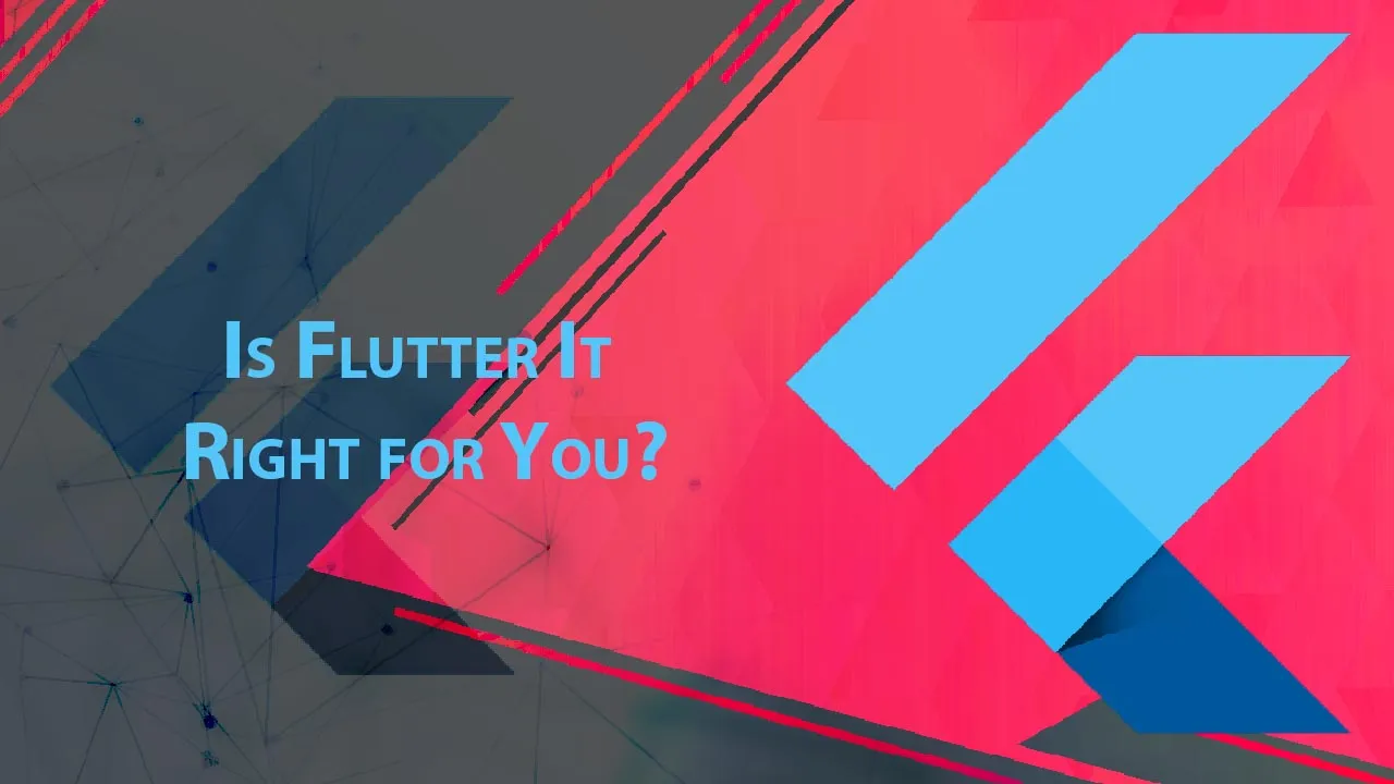 Is Flutter It Right for You?
