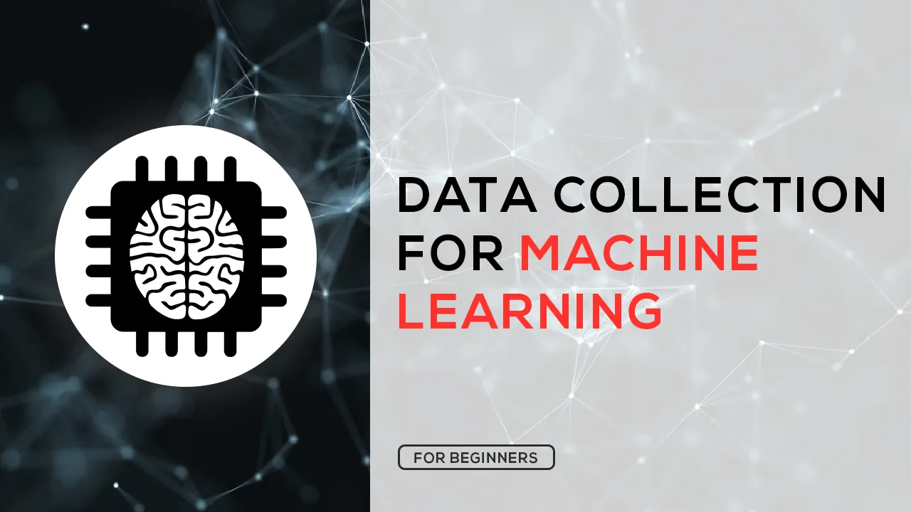 The Complete Guide to Data Collection For Machine Learning