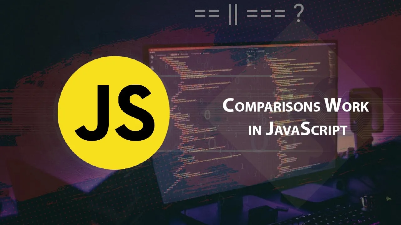 Comparisons Work in JavaScript: A Thorough Guide