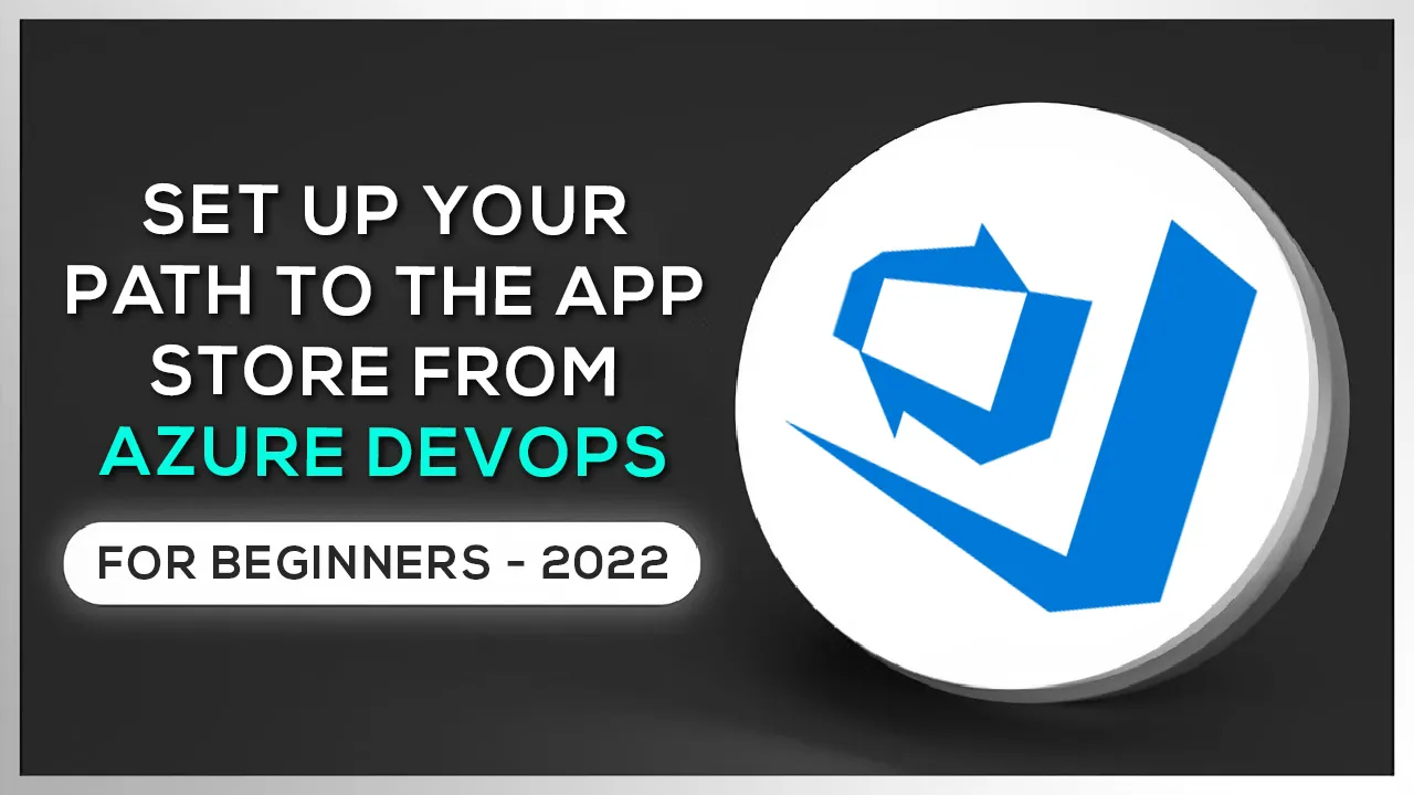 How to Set Up Your Path To The App Store From Azure DevOps