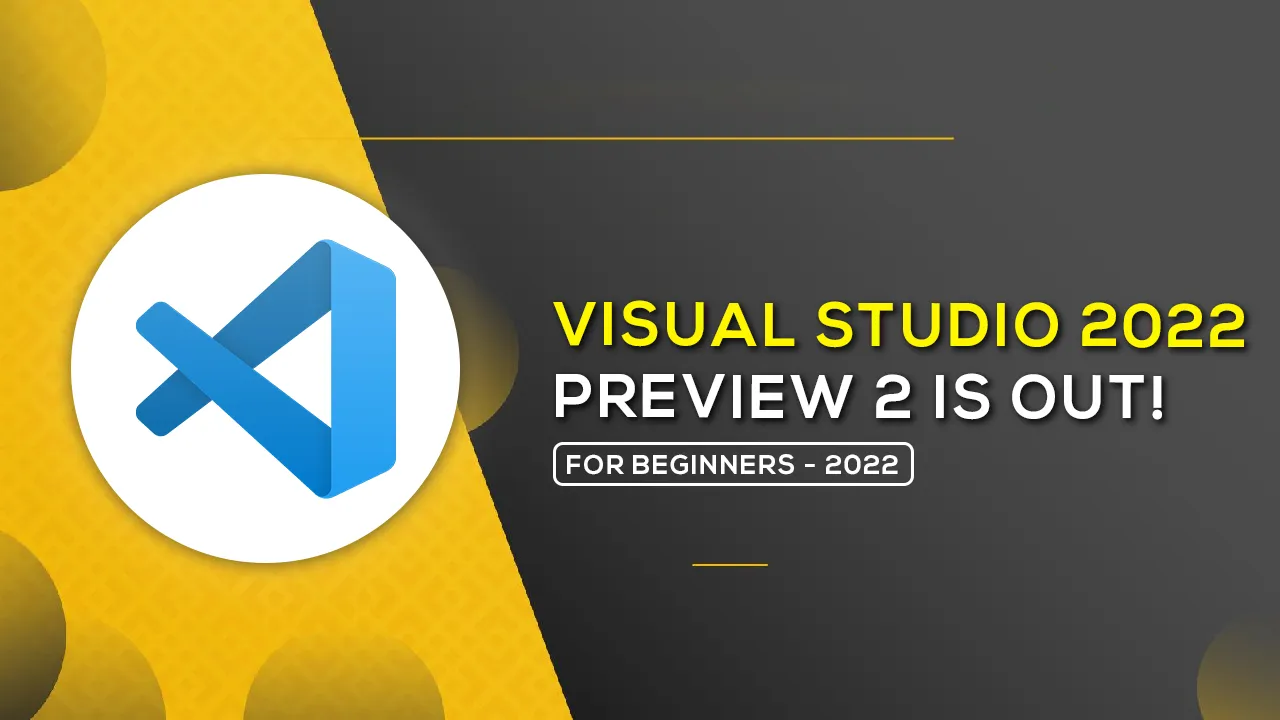 Visual Studio 2022 Preview 2 Is Out! Do Not Miss