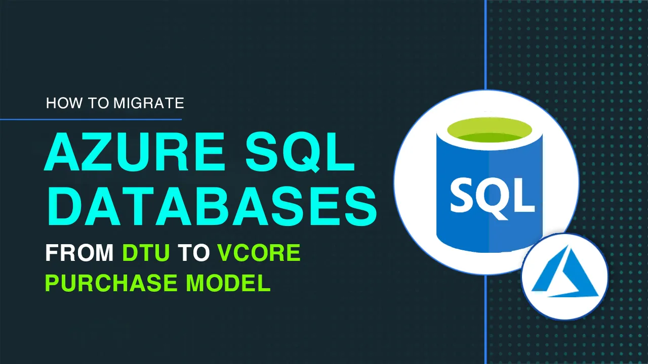 How to Migrate Azure SQL Databases From DTU To VCore Purchase Model
