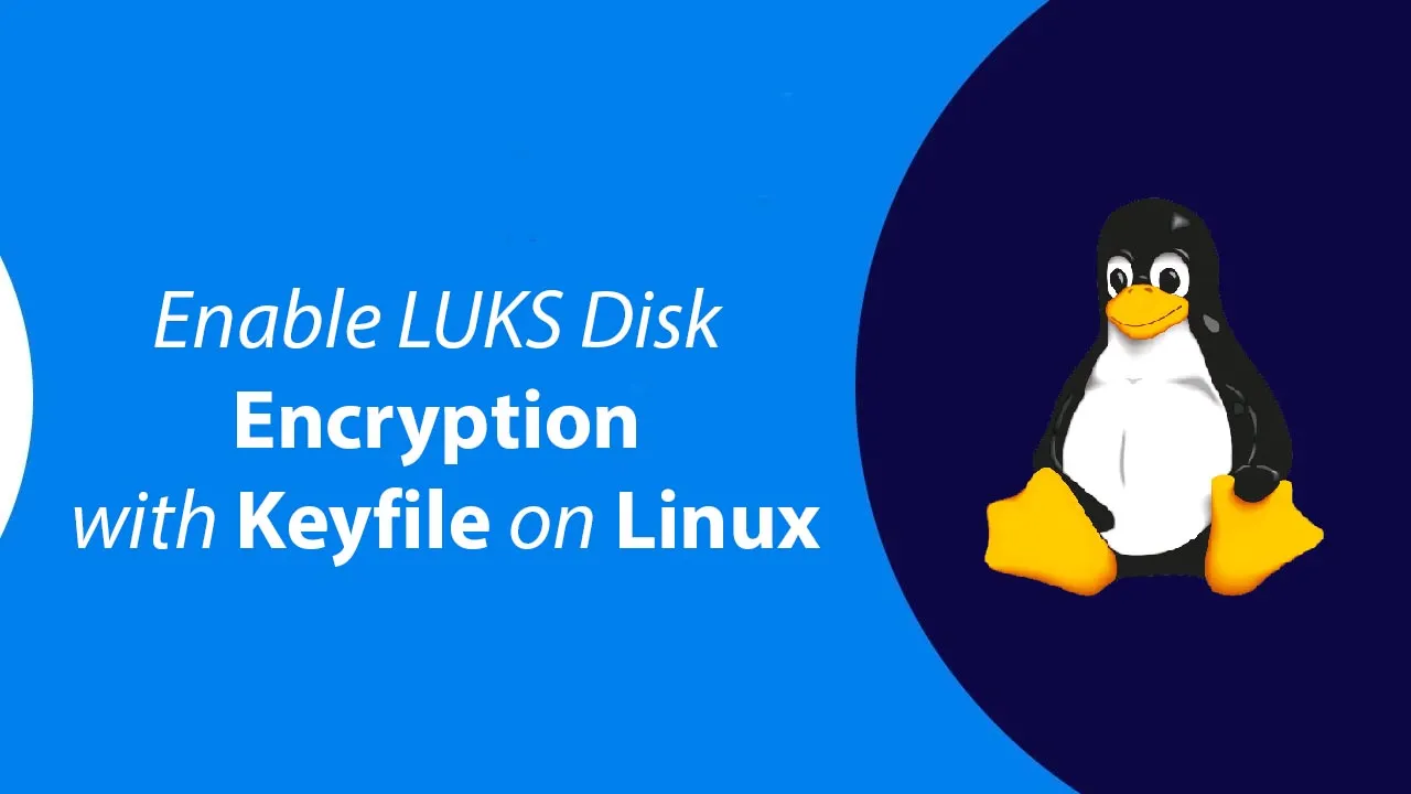 Enable LUKS Disk Encryption with Keyfile on Linux