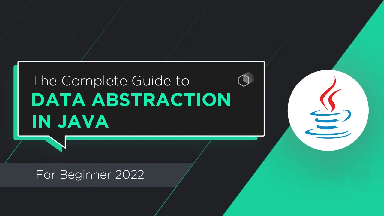 The Complete Guide to Data Abstraction in Java For 2022