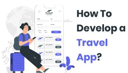 Travel App Development [Ultimate Guide 2022]