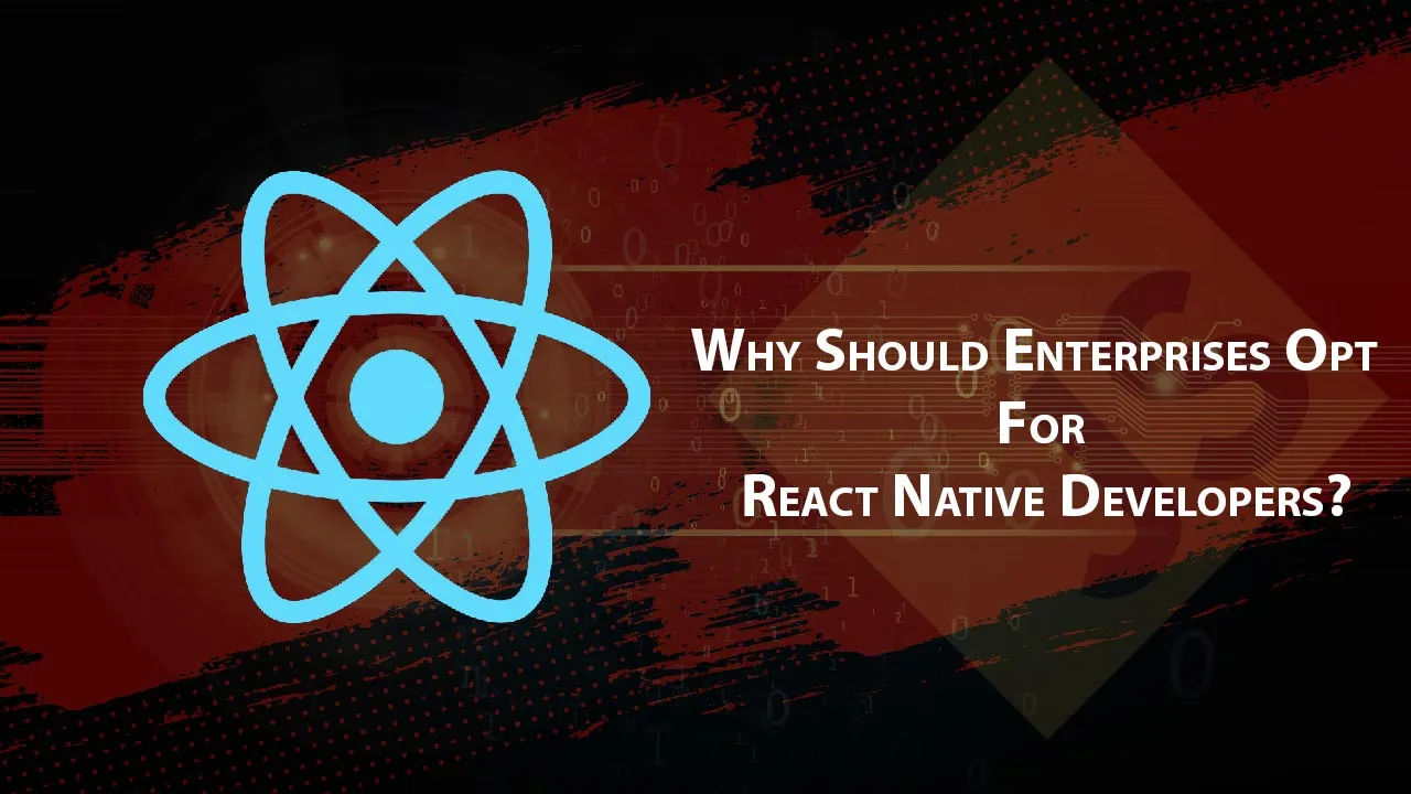 Why React Native Development Is The Best Option for Enterprises?