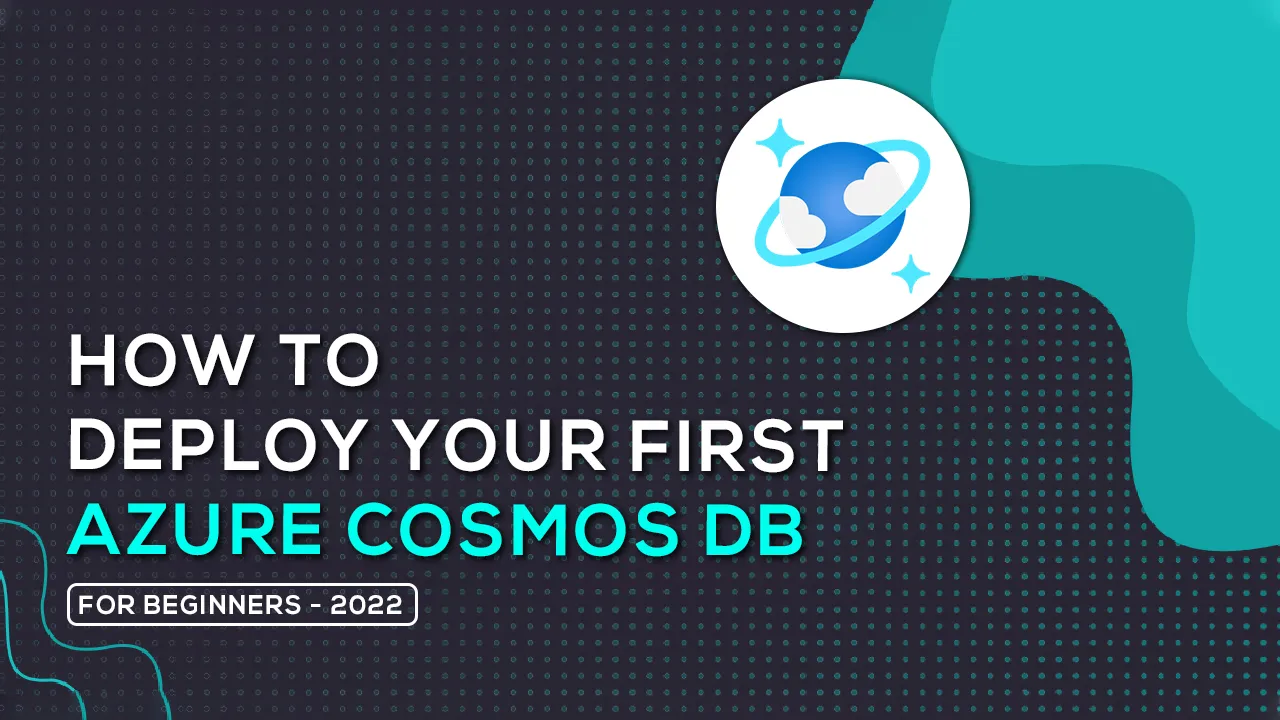 Step-by-step Guide to Realizing Your First Azure Cosmos DB Deployment