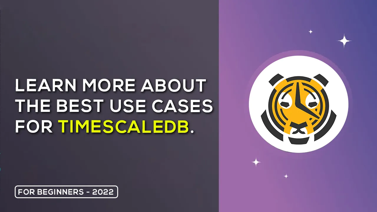 Learn More About The Best Use Cases for TimescaleDB