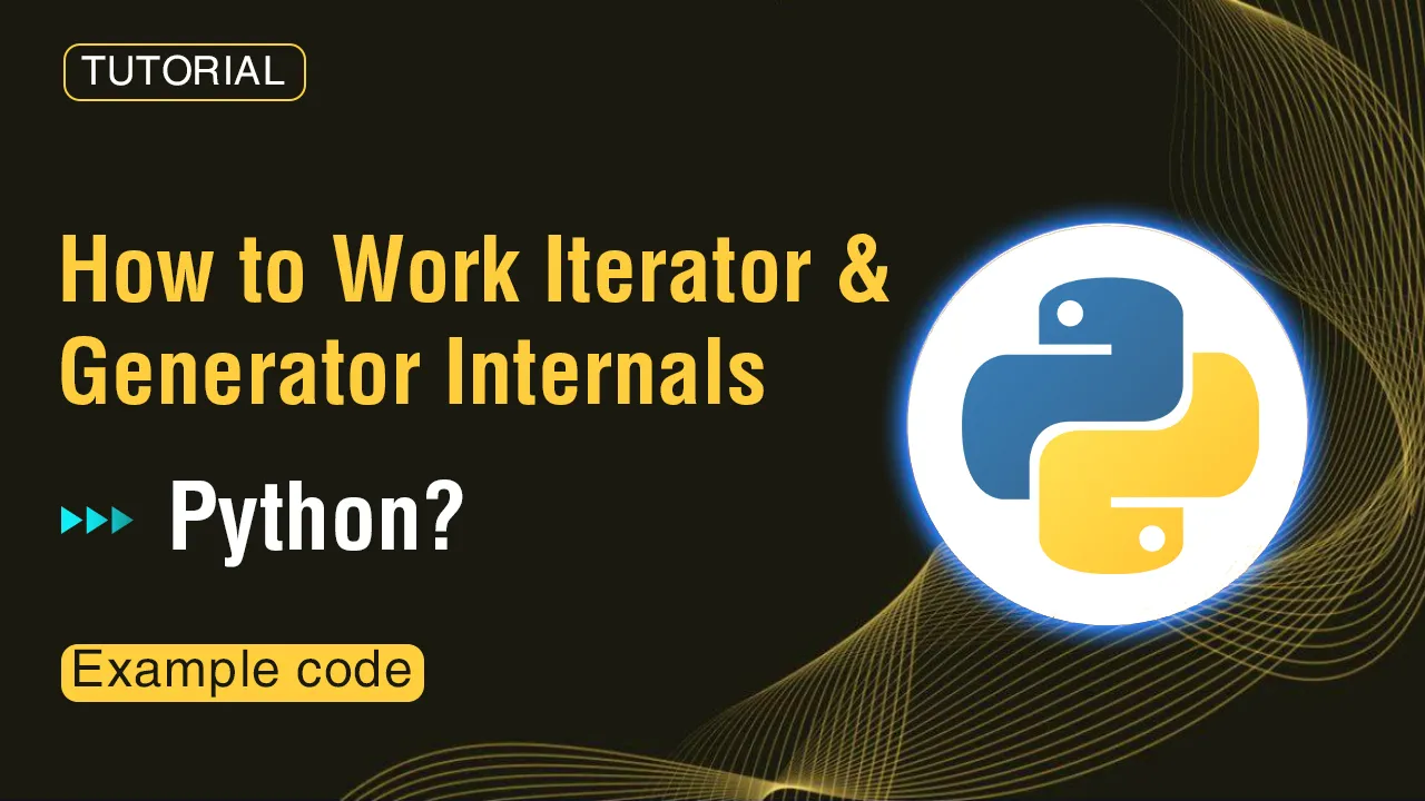 How to Work Iterator and Generator Internals in Python